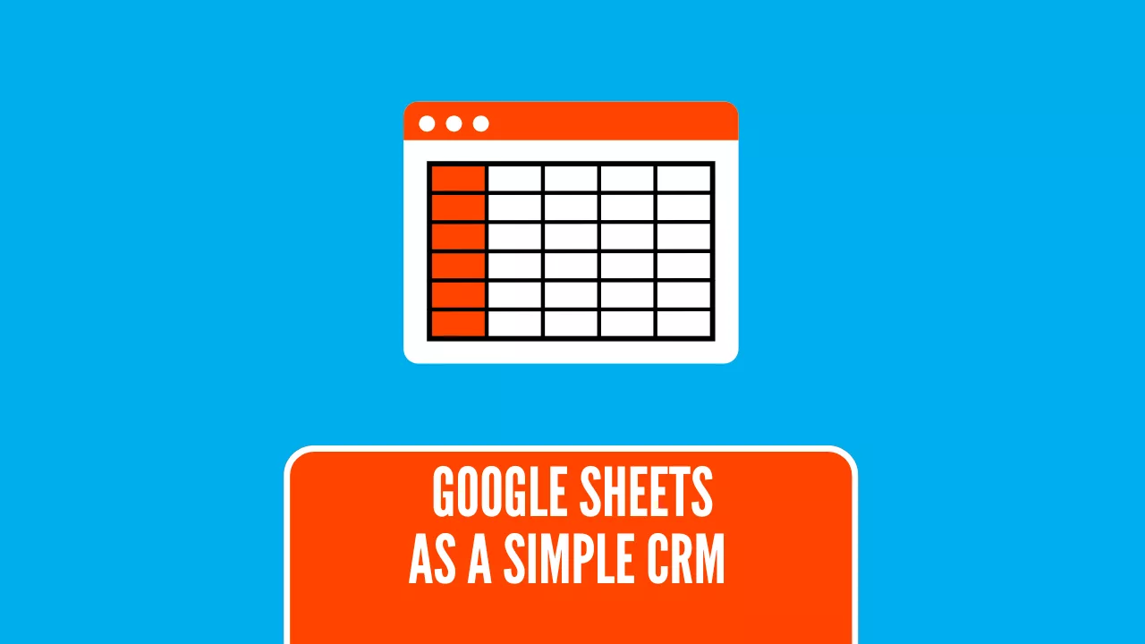 How to use Google Sheets as a Simple CRM