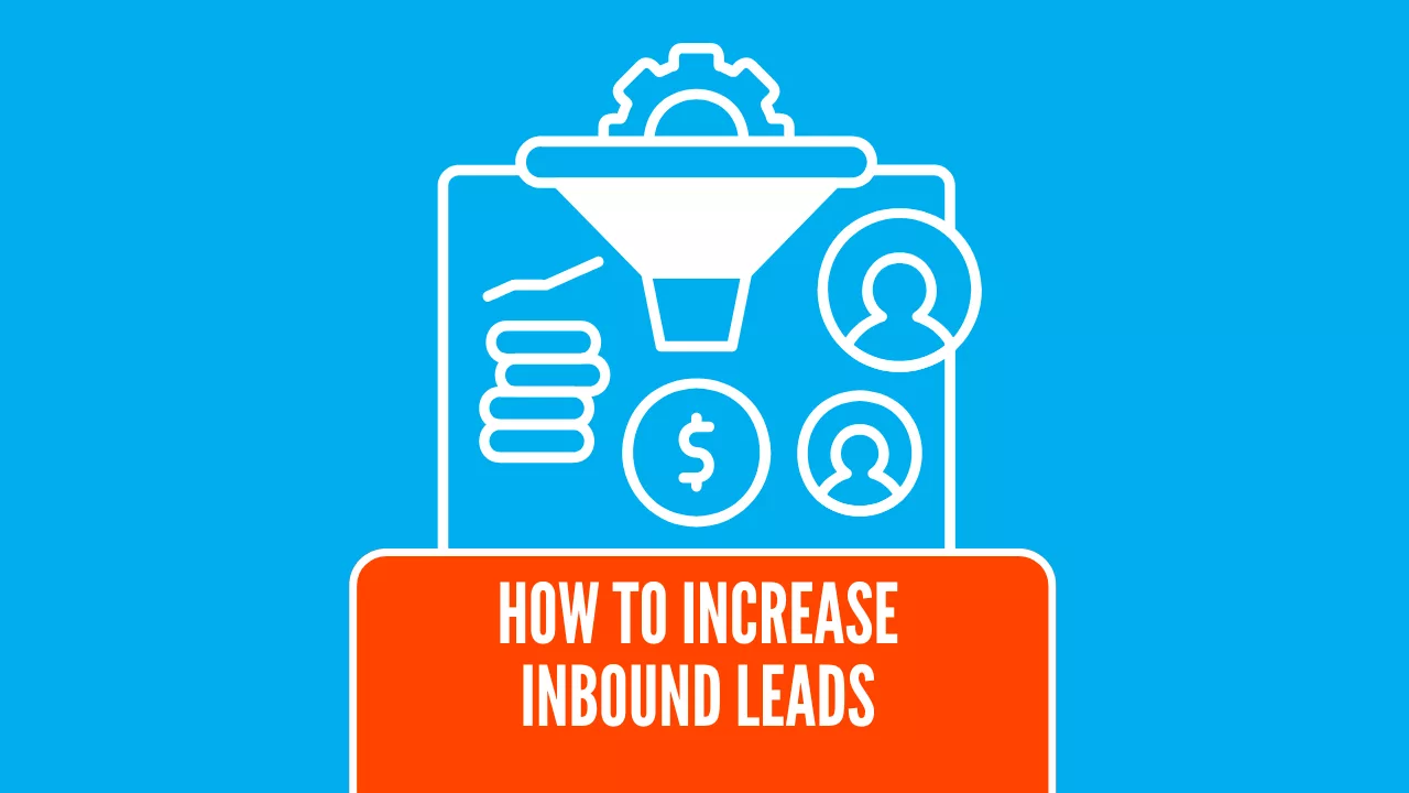 How to Increase Inbound Leads – Proven Strategies