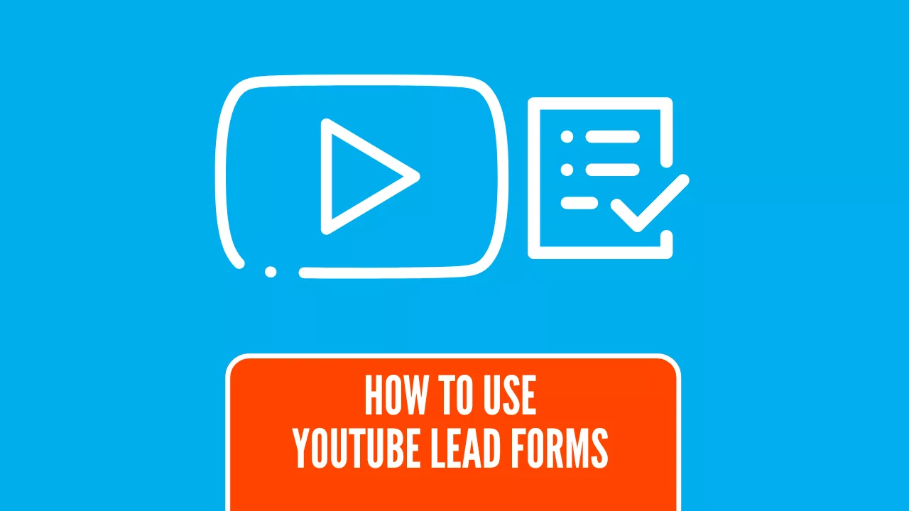 How to Use YouTube Lead Ads to Generate Leads