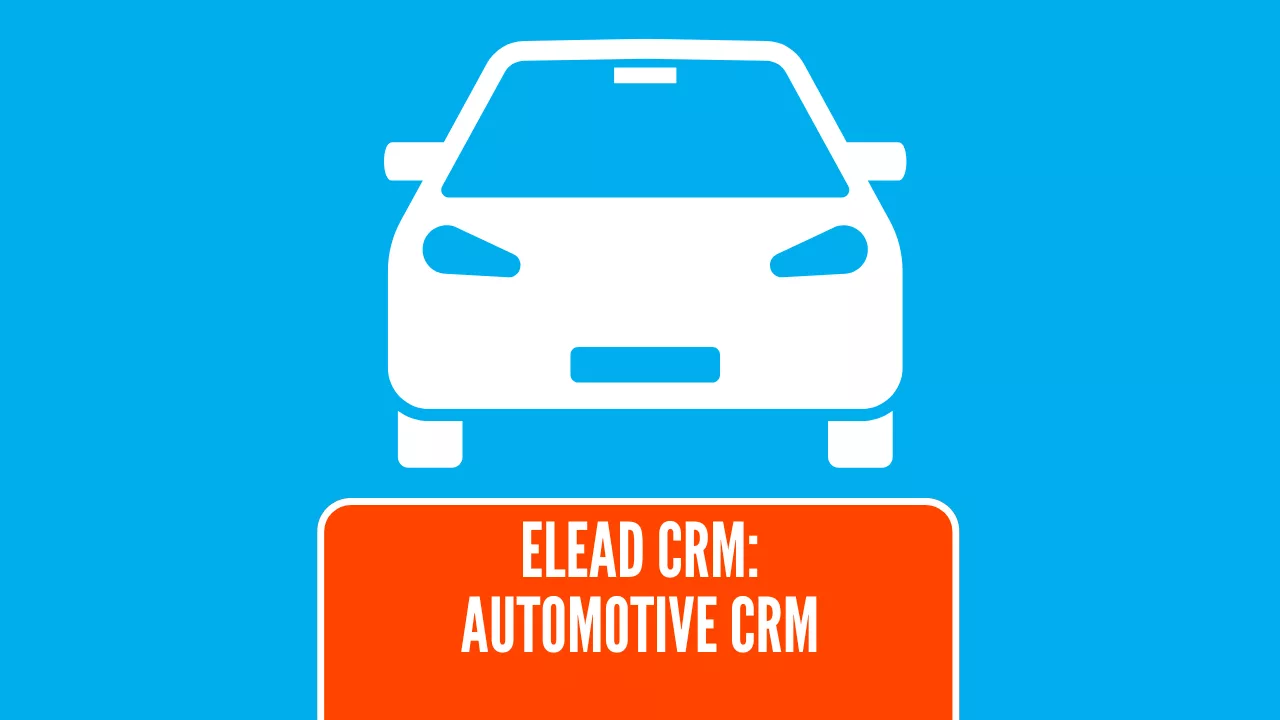 eLead CRM: Comprehensive Automotive Dealership Management
