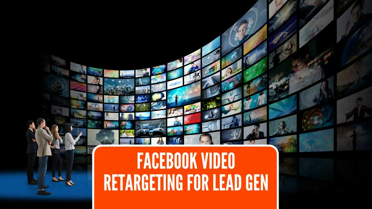 How to use Facebook Video Retargeting for Lead Generation