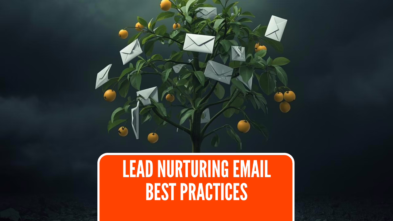Lead Nurturing Emails: 12 Best Practices That Convert