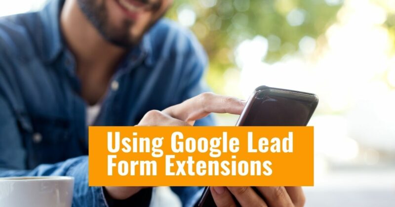 using_google_lead_form_extensions | LeadSync Blog Using Google Lead Form Extensions
